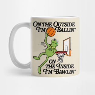 On The Outside I'm Ballin' On The Inside I'm Bawlin' Mug